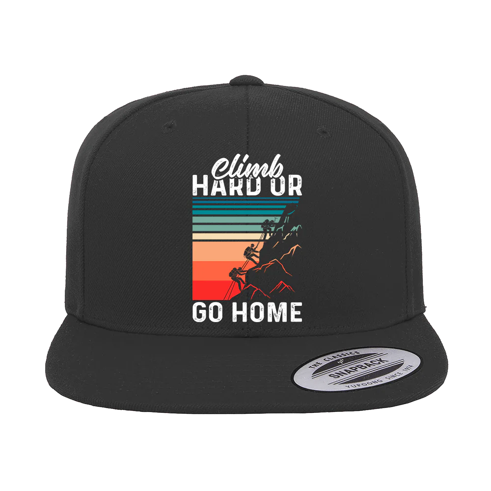 Climb Hard Or Go Home Printed Flat Bill Cap