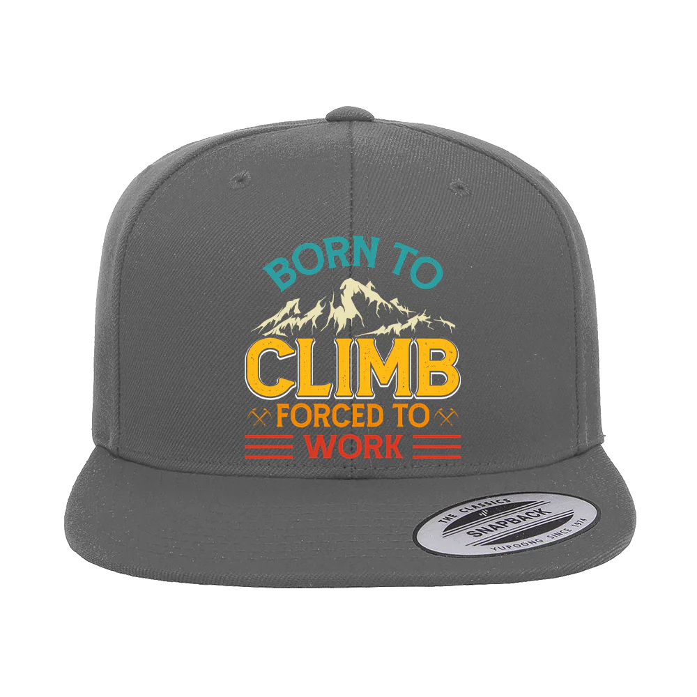 Climbing Born To Climb Forced To Work Printed Flat Bill Cap